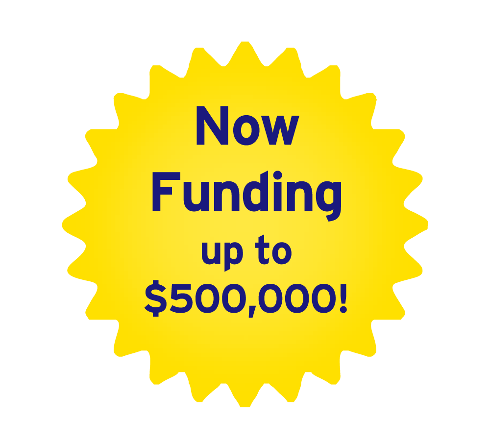 Now Funding up to $500,000!